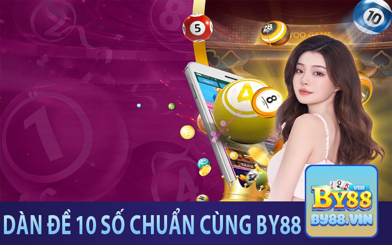 Bí quyết nuôi dàn đề 10 số chuẩn từ By88