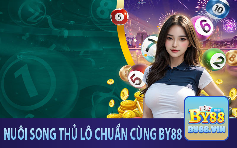 Chiến thuật nuôi dàn song thủ lô bất tử cùng By88